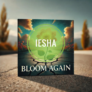 Listen to Bloom Again song with lyrics from Iesha