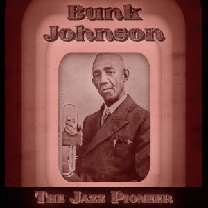 Bunk Johnson的專輯The Jazz Pioneer (Remastered)
