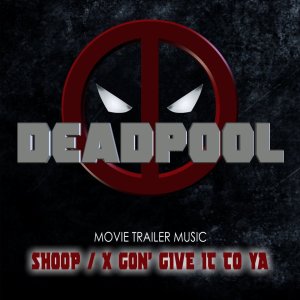 Album Shoop / X Gon' Give It To Ya (Deadpool Movie Trailer) from The Collective