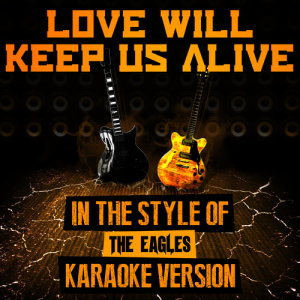 ดาวน์โหลดและฟังเพลง Love Will Keep Us Alive (In the Style of the Eagles) [Karaoke Version] (Karaoke Version) พร้อมเนื้อเพลงจาก Ameritz Audio Karaoke