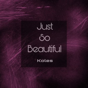 Koles的专辑Just so Beautiful