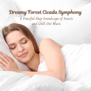Album Dreamy Forest Cicada Symphony: A Peaceful Sleep Soundscape of Insects and Chill-Out Music oleh Oliver Sleeping
