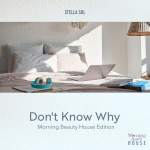 Album Don't Know Why (Morning Beauty Chill House Edition) from Stella Sol