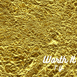ดาวน์โหลดและฟังเพลง Worth It (Explicit) พร้อมเนื้อเพลงจาก T.Y.