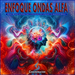 Concentracion的專輯Enfoque Ondas Alfa: Música Binaural de Fondo para la Concentración, el Estudio y el Aprendizaje Rápido