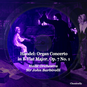 อัลบัม Handel: Organ Concerto in B-Flat Major, Op. 7 No. 1  ศิลปิน Sir John Barbirolli