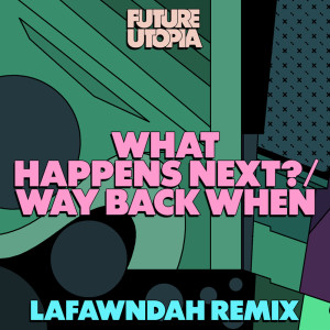 อัลบัม What Happens Next? / Way Back When (Lafawndah Remix) ศิลปิน Future Utopia