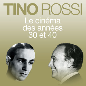 Tino Rossi的專輯Le cinéma des années 30 et 40
