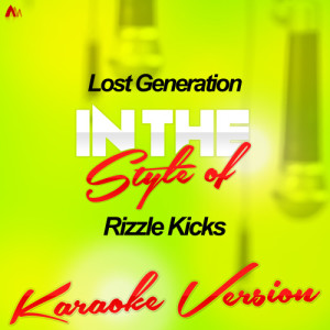 收聽Ameritz - Karaoke的Lost Generation (In the Style of Rizzle Kicks) [Karaoke Version] (Karaoke Version)歌詞歌曲