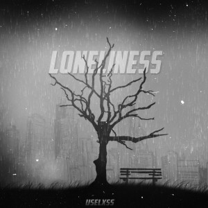 收听USELXSS的Loneliness (Explicit)歌词歌曲