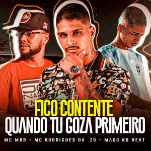 ดาวน์โหลดและฟังเพลง Fico Contente Quando Tu Goza Primeiro พร้อมเนื้อเพลงจาก Mc Mob