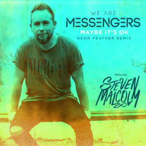อัลบัม Maybe It's Ok (feat. Steven Malcolm) [Neon Feather Remix] ศิลปิน We Are Messengers