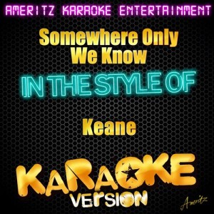 ดาวน์โหลดและฟังเพลง Somewhere Only We Know (In the Style of Keane) [Karaoke Version] (In the Style of Keane|Karaoke Version) พร้อมเนื้อเพลงจาก Ameritz Karaoke Entertainment