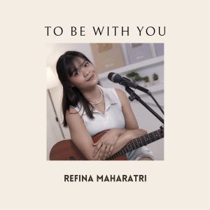 อัลบัม To Be With You ศิลปิน Refina Maharatri