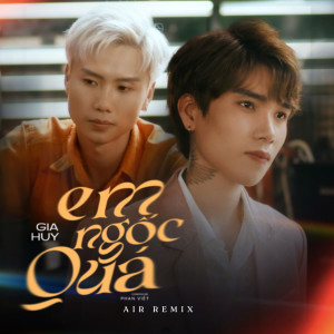Listen to Em Ngốc Quá (Air Remix) song with lyrics from Gia Huy Singer