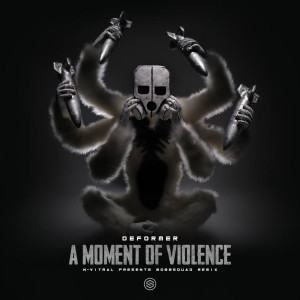 อัลบัม A Moment Of Violence (N-Vitral presents BOMBSQUAD Remix) ศิลปิน Deformer