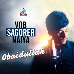 Dengarkan Vob Sagorer Naiya lagu dari Obaidullah dengan lirik