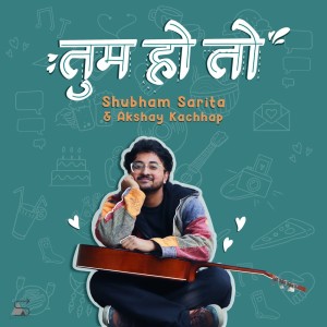 Shubham Sarita的专辑Tum Ho Toh