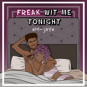 Album Freak Wit Me Tonight (Explicit) from eM-jaYe