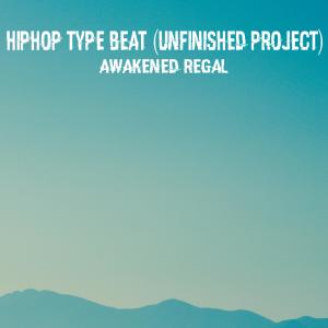 Awakened Regal的專輯HipHop Type Beat (Unfinished Project)