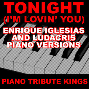 ดาวน์โหลดและฟังเพลง Tonight (I'm Lovin' You) (Enrique Iglesias and Ludacris Piano Vocal Version) พร้อมเนื้อเพลงจาก Piano Tribute Kings