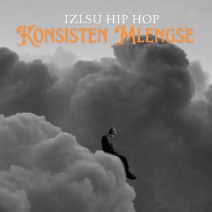 收聽IZLSU HIP HOP的Konsisten Mlengse歌詞歌曲