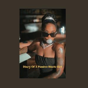 Diary of a Passive Black Girl (Explicit)
