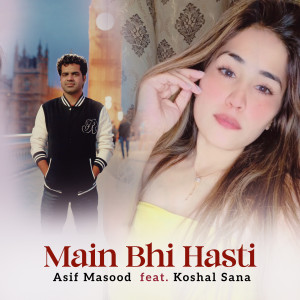 Listen to Main Bhi Hasti song with lyrics from Asif Masood