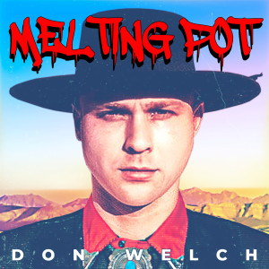 收听DON WELCH的Melting Pot (Explicit)歌词歌曲