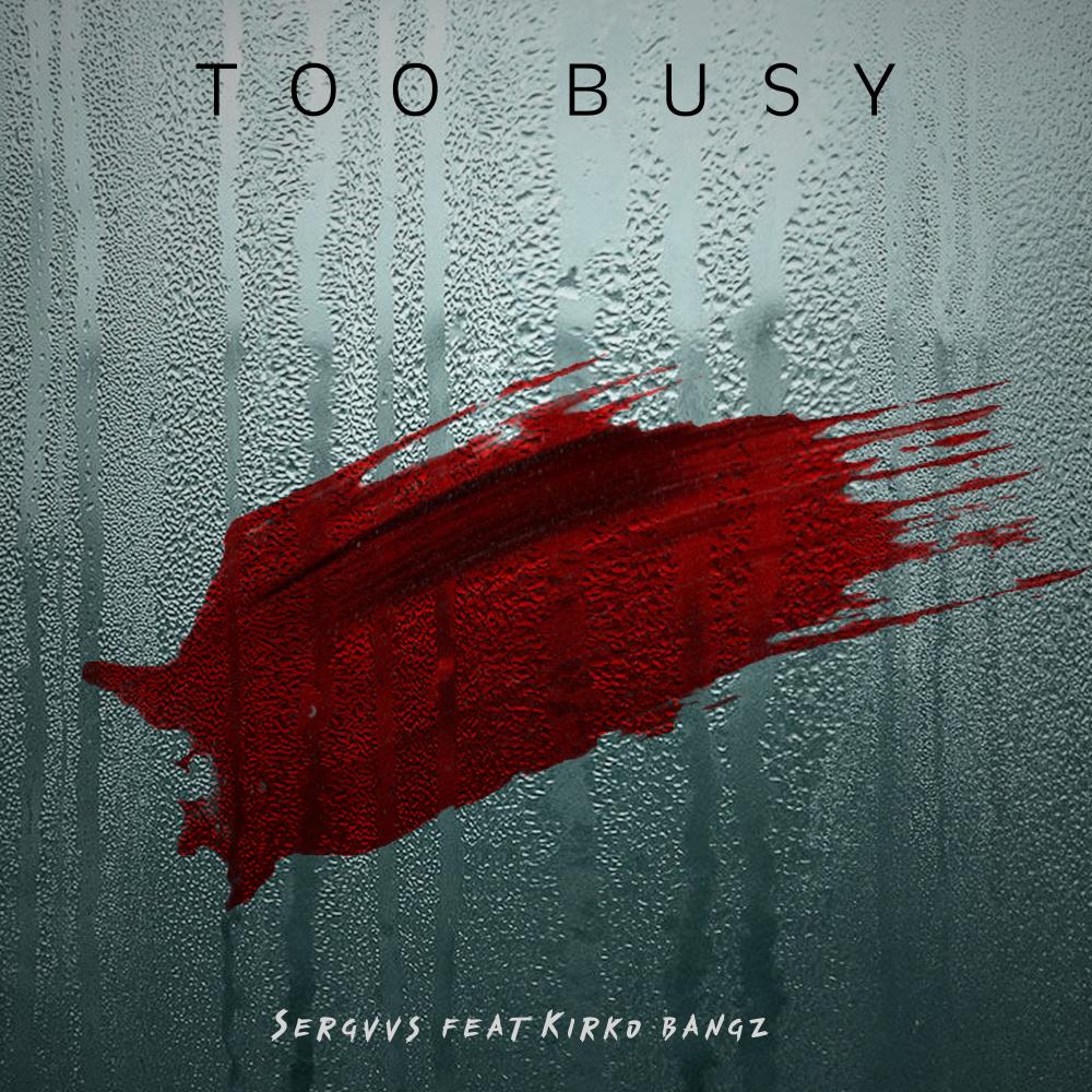 Sergvvs (Too Busy) (feat. Kirko Bangz)