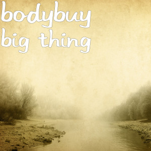 Album Big Thing (Explicit) from Bodybuy