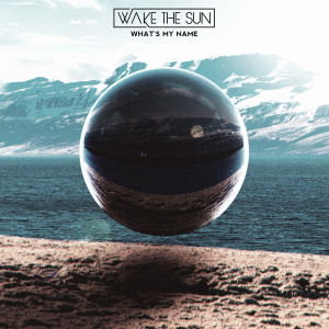 Listen to What's My Name song with lyrics from Wake The Sun