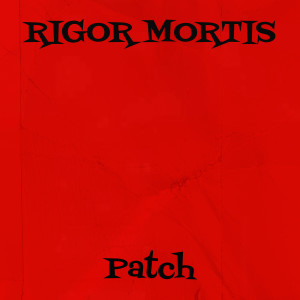 Listen to Rigor Mortis (Explicit) song with lyrics from Patch
