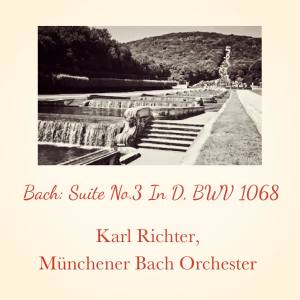 Album Bach: Suite No.3 In D, BWV 1068 oleh Karl Richter