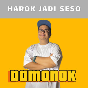 收听DAMONOK的Harok Jadi Seso歌词歌曲