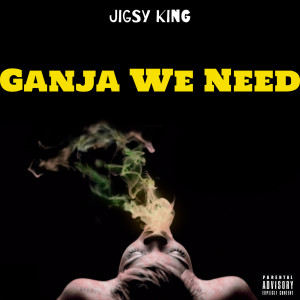Album Ganja We Need (Explicit) from Jigsy King