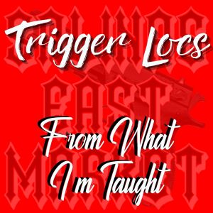 ดาวน์โหลดและฟังเพลง From What I'm Taught (Explicit) พร้อมเนื้อเพลงจาก Trigger Locs