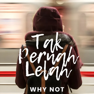 อัลบัม Tak Pernah Lelah ศิลปิน WHY NOT