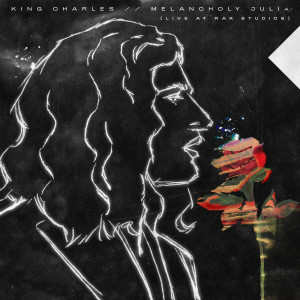 Album Melancholy Julia (Live at Rak Studios) from King Charles