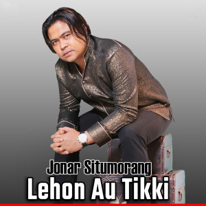 Jonar Situmorang的专辑Lehon Au Tikki (Explicit)