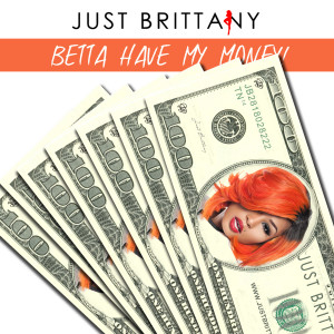 ดาวน์โหลดและฟังเพลง Betta Have My Money พร้อมเนื้อเพลงจาก Just Brittany