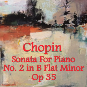 收聽The St Petra Russian Symphony Orchestra的Chopin Sonata for Piano No. 2 in B flat minor Op 35 - 3 - Piano Solo Valery Vishnevsky歌詞歌曲