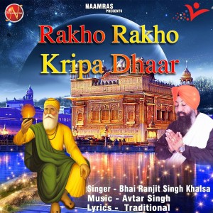 Listen to Rakho Rakho Kripa Dhaar song with lyrics from Bhai Ranjit Singh Khalsa