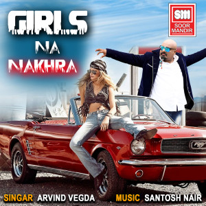 Listen to Girls Na Nakhra song with lyrics from Arvind Vegda