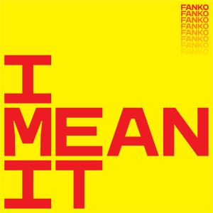 ดาวน์โหลดและฟังเพลง I Mean It พร้อมเนื้อเพลงจาก Fanko
