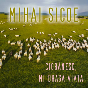 Album Ciobănesc, mi dragă viața from Mihai Sicoe