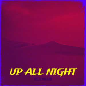 Onemangang的专辑Up All Night (Explicit)