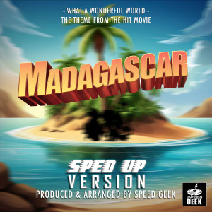 What A Wonderful World (From "Madagascar") (Sped-Up Version)