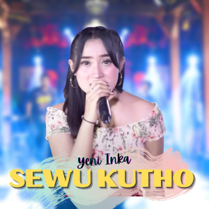 Listen to Sewu Kutho song with lyrics from Yeni Inka