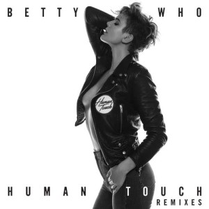 收聽BETTY WHO的Human Touch (Mokita Remix)歌詞歌曲